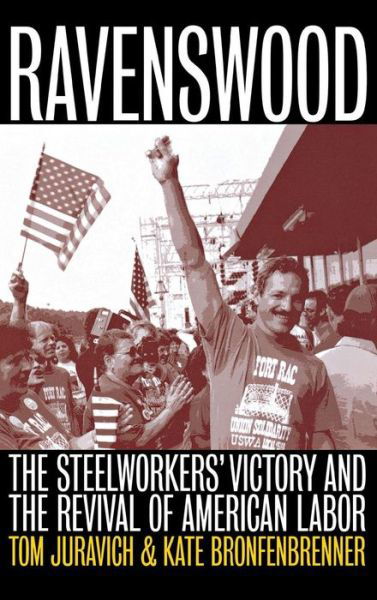 Cover for Tom Juravich · Ravenswood: The Steelworkers' Victory and the Revival of American Labor (Inbunden Bok) (1999)