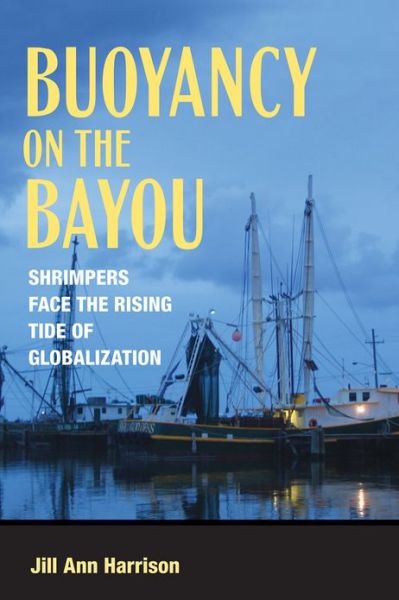 Cover for Jill Ann. Harrison · Buoyancy on the Bayou: Shrimpers Face the Rising Tide of Globalization (Paperback Book) (2012)