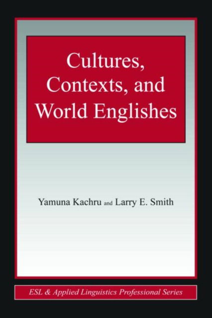 Cover for Kachru, Yamuna (University of Illinois, Urbana-Champaign, USA) · Cultures, Contexts, and World Englishes - ESL &amp; Applied Linguistics Professional Series (Paperback Book) (2008)