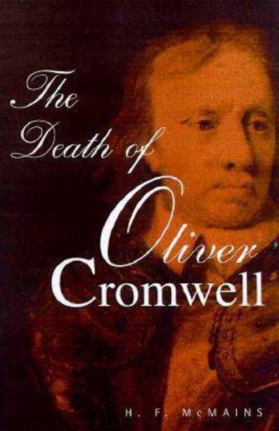 H.F. McMains · The Death of Oliver Cromwell (Hardcover Book) (1999)