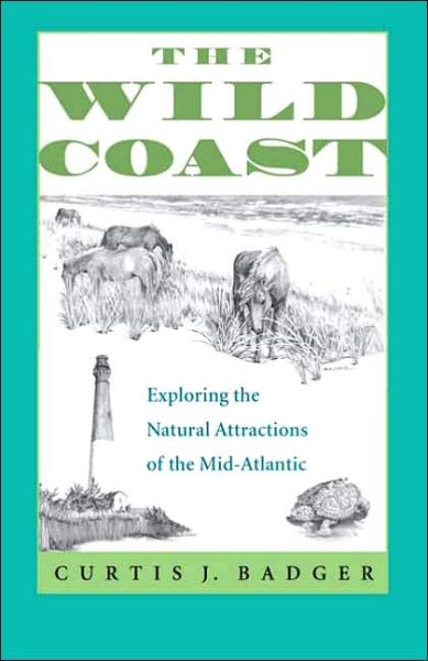 Cover for Curtis J. Badger · The Wild Coast: Exploring the Natural Attractions of the Mid-Atlantic (Paperback Book) (2005)