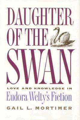 Cover for Gail L. Mortimer · Daughter of the Swan: Love and Knowledge in Eudora Welty's Fiction (Gebundenes Buch) (1994)