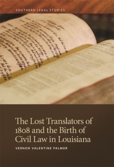 Cover for Vernon Valentine Palmer · The Lost Translators of 1808 and the Birth of Civil Law in Louisiana - Southern Legal Studies Series (Hardcover Book) (2021)