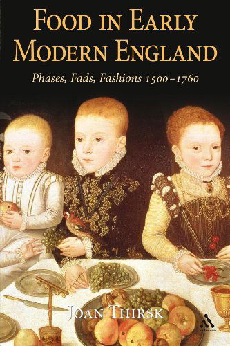 Cover for Joan Thirsk · Food in Early Modern England: Phases, Fads, Fashions, 1500-1760 (Taschenbuch) [Nippod edition] (2009)