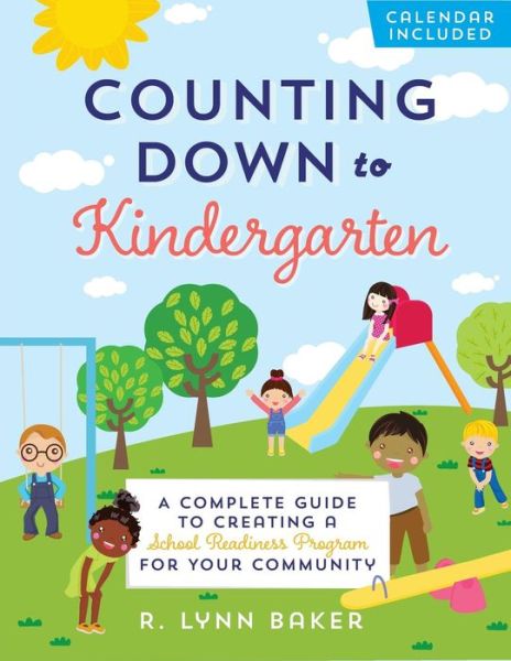 Counting Down to Kindergarten: A Complete Guide to Creating a School Readiness Program for Your Community - R. Lynn Baker - Livros - American Library Association - 9780838913338 - 1 de julho de 2015