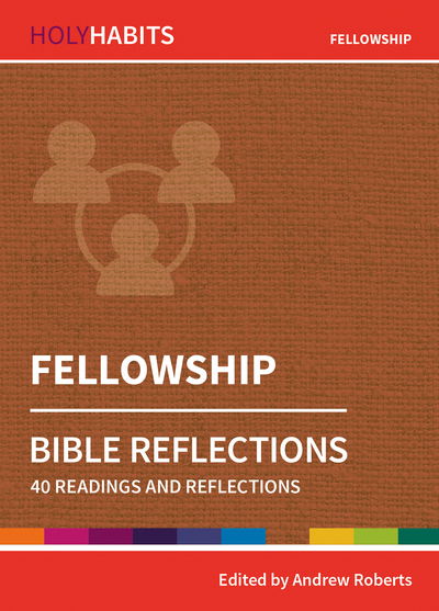 Holy Habits Bible Reflections: Fellowship: 40 readings and reflections - Holy Habits Bible Reflections - Andrew Roberts - Books - BRF (The Bible Reading Fellowship) - 9780857468338 - July 19, 2019