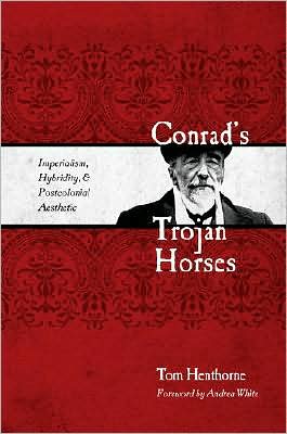 Conrad's Trojan Horses: Imperialism, Hybridity, and the Postcolonial Aesthetic - Tom Henthorne - Books - Texas Tech Press,U.S. - 9780896726338 - July 30, 2008