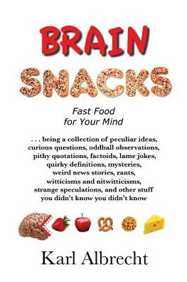 Brain Snacks: Fast Food for Your Mind - Karl Albrecht - Książki - Karl Albrecht International - 9780913351338 - 1 kwietnia 2015