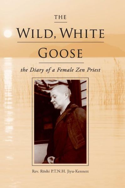 Cover for REV Roshi P T N H Jiyu-Kennett · The Wild, White Goose (Paperback Book) (2018)