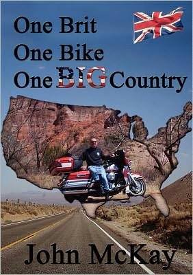 Cover for John McKay · One Brit, One Bike, One Big Country (Pocketbok) (2010)