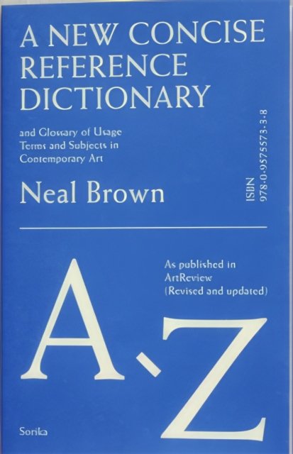 Cover for Neal Brown · A New Concise Reference Dictionary &amp; Glossary of Usage Terms &amp; Subjects in Contemporary Art (Paperback Book) (2024)