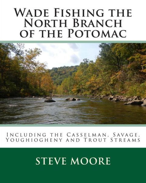 Cover for Steve Moore · Wade Fishing the North Branch of the Potomac: Including the Casselman, Savage, Youghiogheny and Trout Streams (Taschenbuch) (2015)