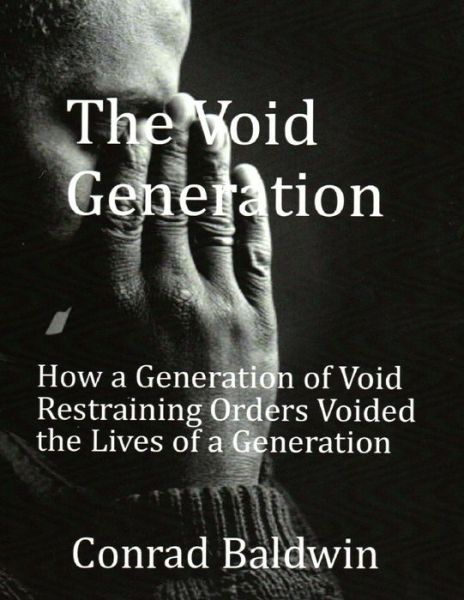 Cover for Conrad Baldwin · The Void Generation: How a Generation of Void Restraining Orders Voided the Lives of a Generation (Paperback Book) (2014)