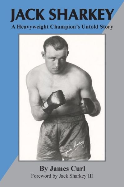 Cover for James Curl · Jack Sharkey: A Heavyweight Champion's Untold Story (Taschenbuch) (2015)