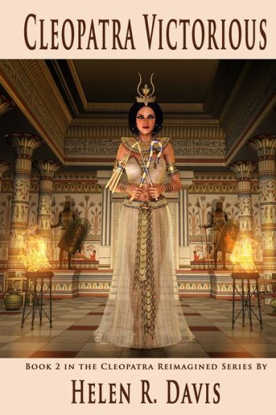 Cleopatra Victorious : Book 2 in the Cleopatra Reimagined Series - Helen R. Davis - Books - Savant Books and Publications - 9780999463338 - January 17, 2019