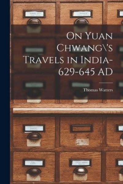 Cover for Thomas Watters · On Yuan Chwang\'s Travels in India-629-645 AD (Taschenbuch) (2021)