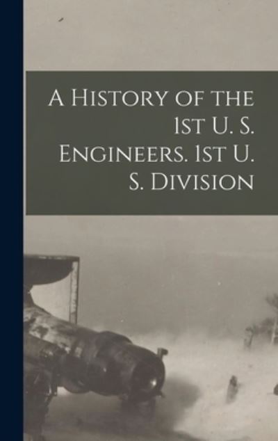 Cover for Anonymous · A History of the 1st U. S. Engineers. 1st U. S. Division (Hardcover Book) (2021)