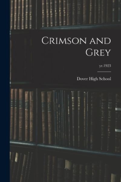 Cover for Dover High School · Crimson and Grey; yr.1923 (Pocketbok) (2021)