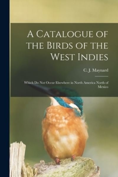Cover for C J (Charles Johnson) 184 Maynard · A Catalogue of the Birds of the West Indies (Paperback Book) (2021)