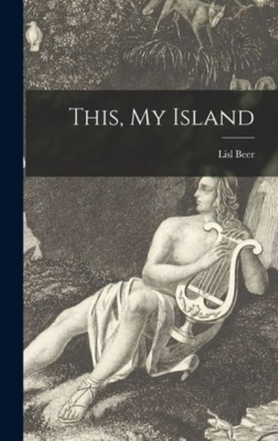 Cover for Lisl Beer · This, My Island (Hardcover Book) (2021)