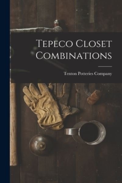 Cover for Tenton Potteries Company · Tepeco Closet Combinations (Paperback Book) (2021)