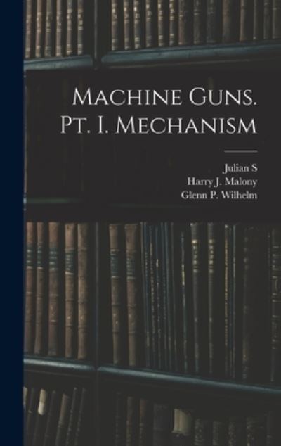 Cover for Julian S. 1888-1963 Hatcher · Machine Guns. Pt. I. Mechanism (Book) (2022)