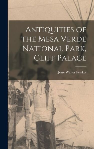Cover for Jesse Walter Fewkes · Antiquities of the Mesa Verde National Park, Cliff Palace (Bok) (2022)