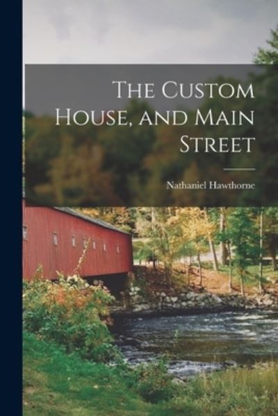 Cover for Nathaniel Hawthorne · Custom House, and Main Street (Book) (2022)