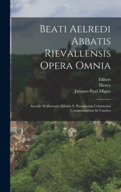 Cover for Saint Aelred (of Rievaulx) · Beati Aelredi Abbatis Rievallensis Opera Omnia (Book) (2022)