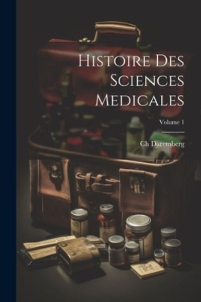 Cover for Ch Daremberg · Histoire des Sciences Medicales; Volume 1 (Buch) (2023)