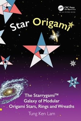 Cover for Tung Ken Lam · Star Origami: The Starrygami™ Galaxy of Modular Origami Stars, Rings and Wreaths - AK Peters / CRC Recreational Mathematics Series (Paperback Book) (2021)