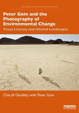 Cover for Cheryll Glotfelty · Peter Goin and the Photography of Environmental Change: Visual Literacy and Altered Landscapes - Routledge Environmental Humanities (Paperback Bog) (2022)