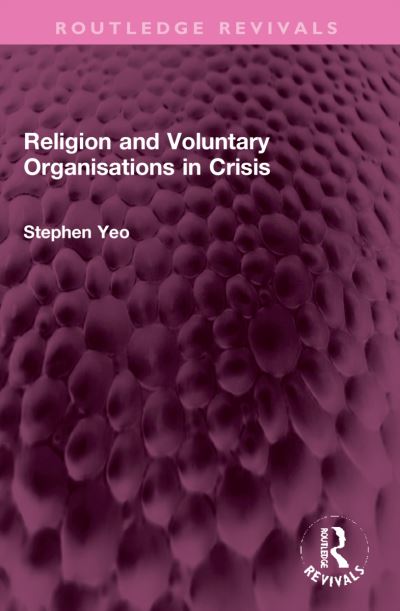 Cover for Stephen Yeo · Religion and Voluntary Organisations in Crisis - Routledge Revivals (Paperback Book) (2024)