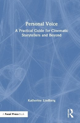 Cover for Katherine Lindberg · Personal Voice: A Practical Guide for Cinematic Storytellers and Beyond (Hardcover Book) (2025)
