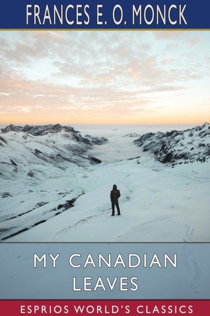 Frances E O Monck · My Canadian Leaves (Esprios Classics) (Paperback Bog) (2024)
