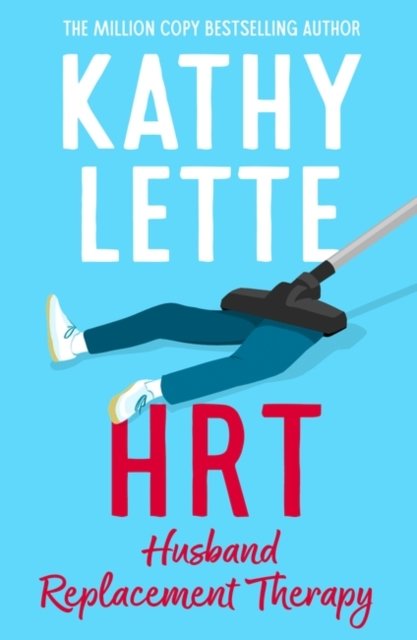 Cover for Kathy Lette · HRT: Husband Replacement Therapy: The hilarious and heartbreaking novel from the bestselling author (Paperback Book) (2024)