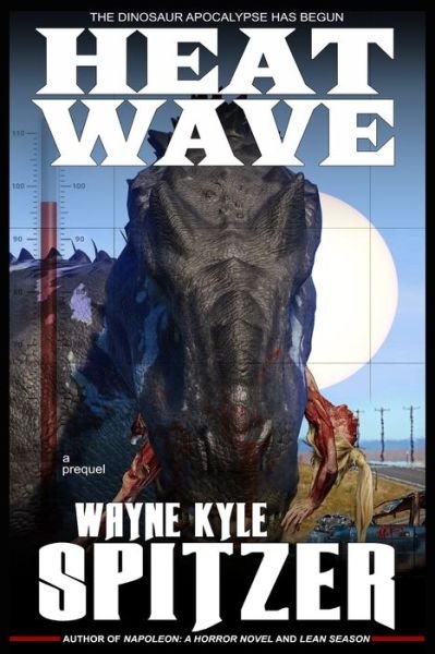 Cover for Wayne Kyle Spitzer · Heat Wave The Dinosaur Apocalypse Has Begun (Paperback Book) (2019)