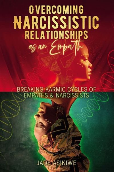 Cover for Jade Asikiwe · Overcoming Narcissistic Relationships as an Empath: Breaking Karmic Cycles of Empaths &amp; Narcissist (Paperback Book) (2021)