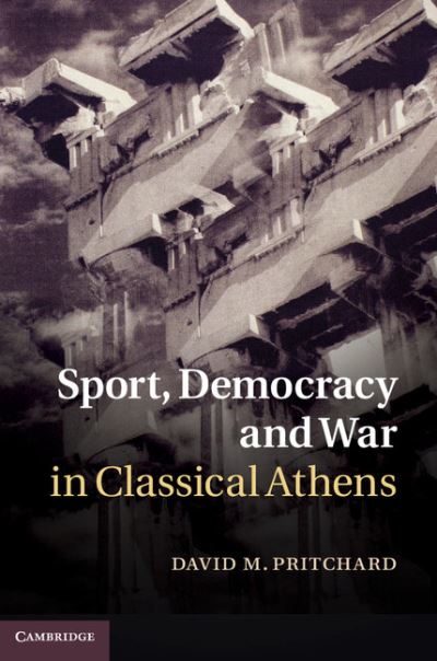 Cover for Pritchard, David M. (Senior Lecturer, University of Queensland) · Sport, Democracy and War in Classical Athens (Hardcover Book) (2012)