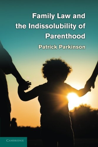 Parkinson, Patrick (University of Sydney) · Family Law and the Indissolubility of Parenthood (Taschenbuch) [Reprint edition] (2013)