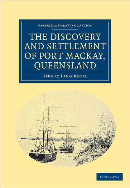 Cover for Henry Ling Roth · The Discovery and Settlement of Port Mackay, Queensland - Cambridge Library Collection - History of Oceania (Pocketbok) (2011)