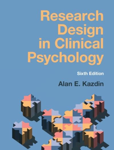 Cover for Kazdin, Alan E. (Yale University, Connecticut) · Research Design in Clinical Psychology (Paperback Book) [6 Revised edition] (2023)