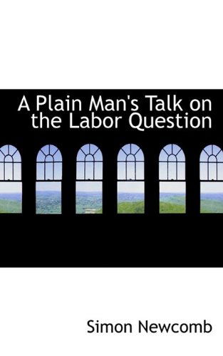 Cover for Simon Newcomb · A Plain Man's Talk on the Labor Question (Paperback Book) (2009)