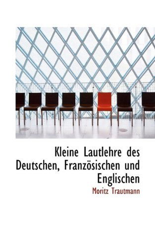 Cover for Moritz Trautmann · Kleine Lautlehre Des Deutschen, Französischen Und Englischen (Hardcover Book) [German edition] (2009)