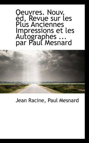 Cover for Jean Baptiste Racine · Oeuvres. Nouv. D, Revue Sur Les Plus Anciennes Impressions Et Les Autographes ... Par Paul Mesnard (Paperback Book) (2009)