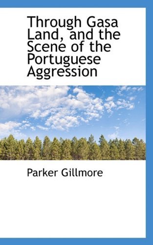 Cover for Parker Gillmore · Through Gasa Land, and the Scene of the Portuguese Aggression (Paperback Book) (2009)