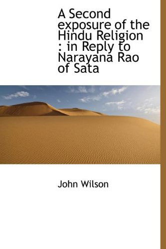 Cover for John Wilson · A Second Exposure of the Hindu Religion: in Reply to Narayana Rao of Sata (Hardcover Book) (2009)