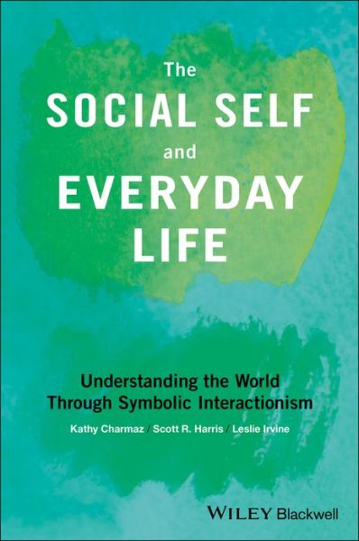 Cover for Charmaz, Kathy (Kathy Charmaz - Sonoma State University, USA) · The Social Self and Everyday Life: Understanding the World Through Symbolic Interactionism (Paperback Book) (2018)