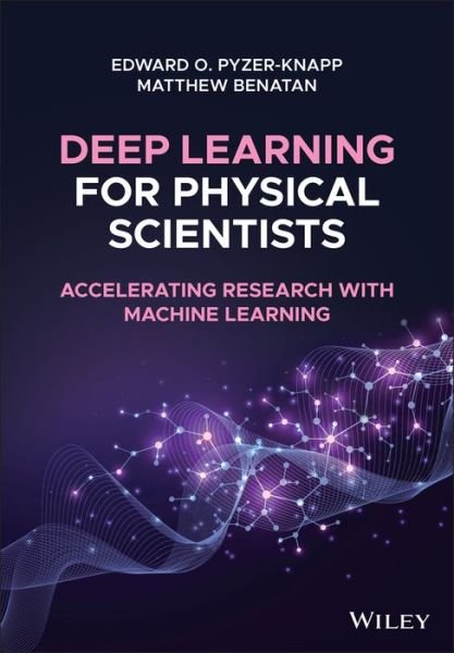Cover for Pyzer-Knapp, Edward O. (University of Cambridge) · Deep Learning for Physical Scientists: Accelerating Research with Machine Learning (Inbunden Bok) (2021)