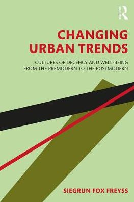 Cover for Siegrun Fox Freyss · Changing Urban Trends: Cultures of Decency and Well-being from the Premodern to the Postmodern (Paperback Book) (2019)